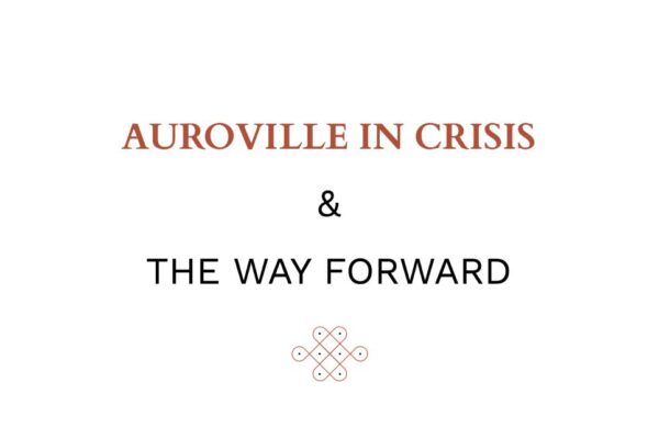 Auroville in Crisis and the Way Forward