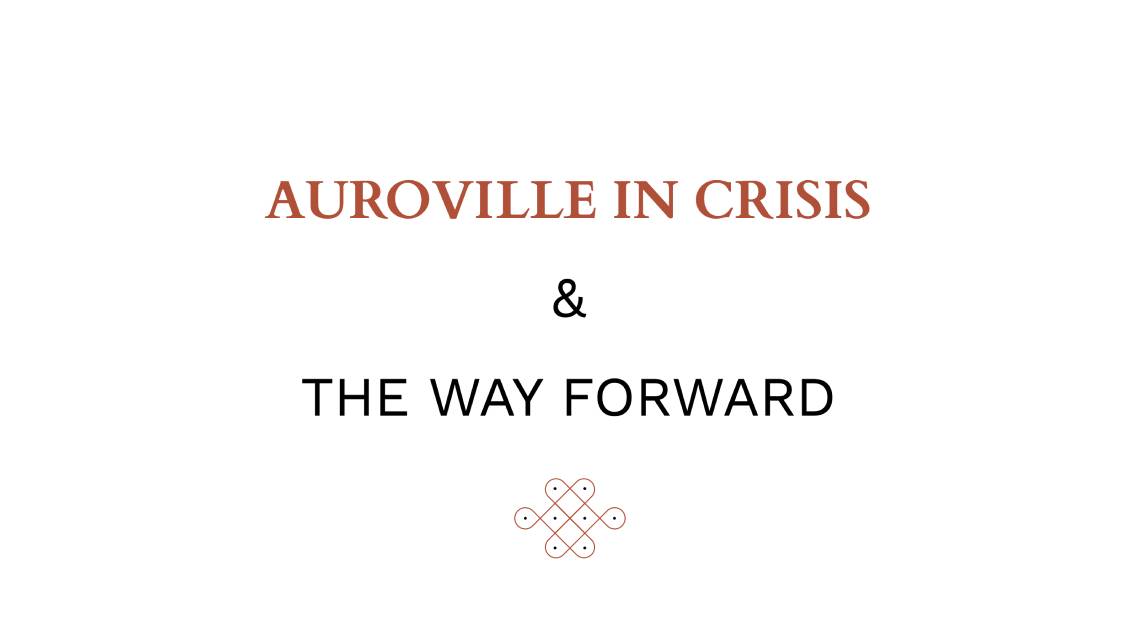 Auroville in Crisis and the Way Forward